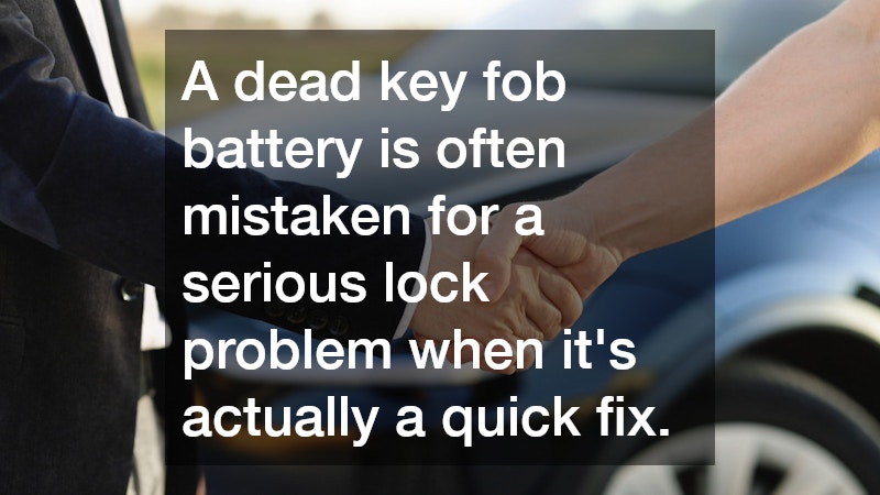A dead key fob battery is often mistaken for a serious lock problem when it