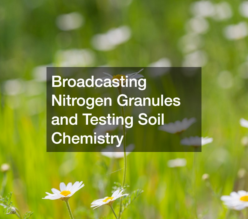 Broadcasting Nitrogen Granules and Testing Soil Chemistry