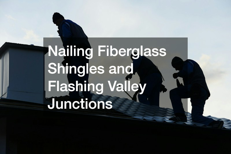 Nailing Fiberglass Shingles and Flashing Valley Junctions