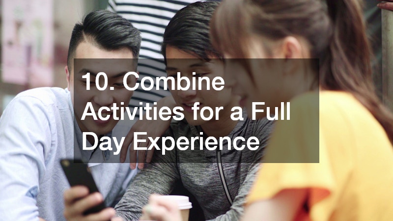 10. Combine Activities for a Full Day Experience