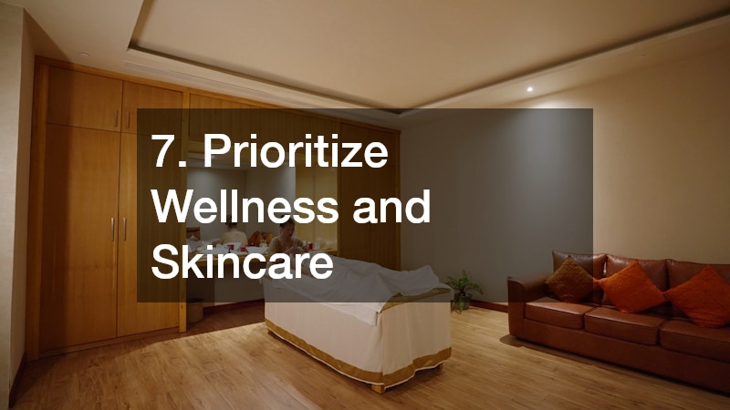 7. Prioritize Wellness and Skincare