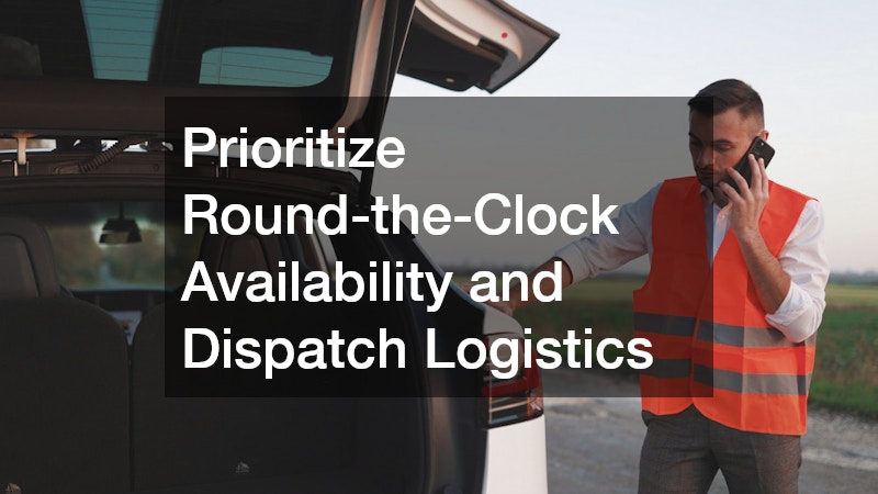Prioritize Round-the-Clock Availability and Dispatch Logistics