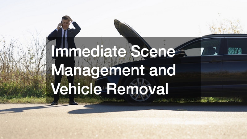 Immediate Scene Management and Vehicle Removal