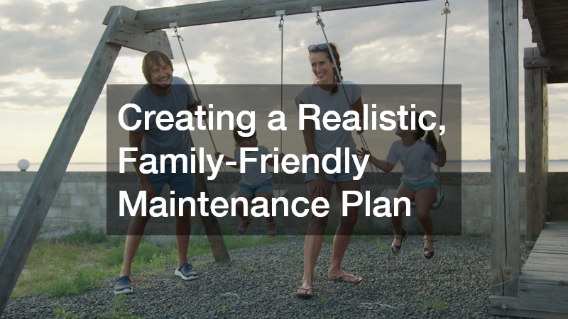 Creating a Realistic, Family-Friendly Maintenance Plan