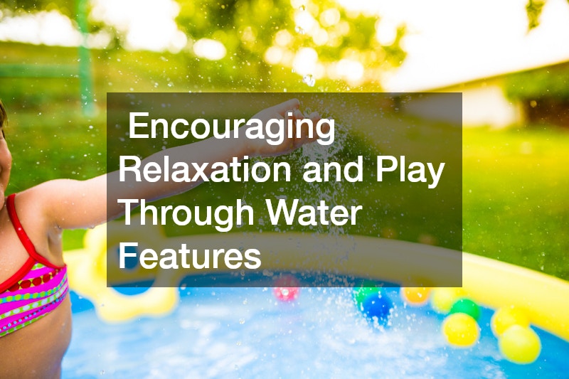 Encouraging Relaxation and Play Through Water Features