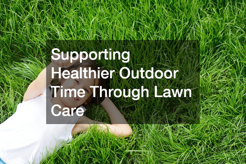 Supporting Healthier Outdoor Time Through Lawn Care
