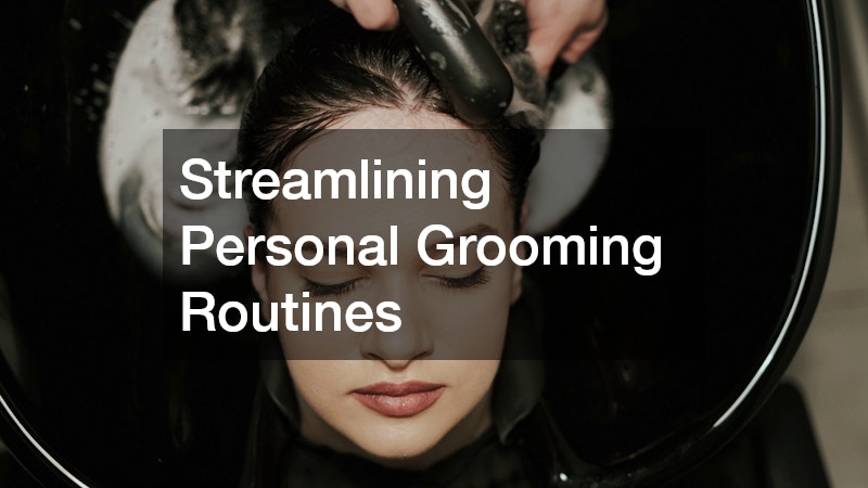 Streamlining Personal Grooming Routines