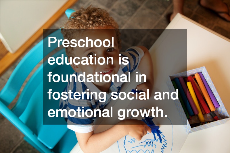 Preschool education is foundational in fostering social and emotional growth.