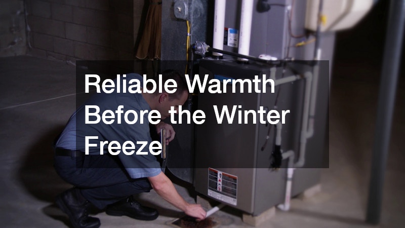 Reliable Warmth Before the Winter Freeze
