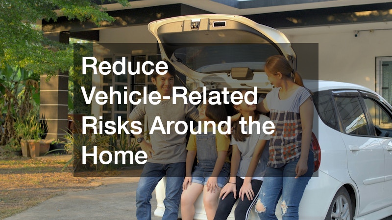 Reduce Vehicle-Related Risks Around the Home