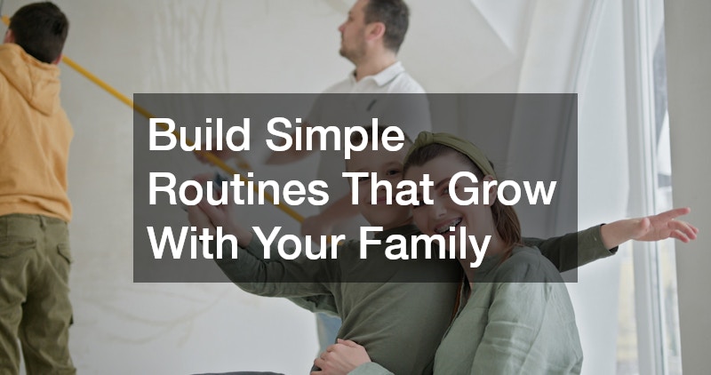 Build Simple Routines That Grow With Your Family