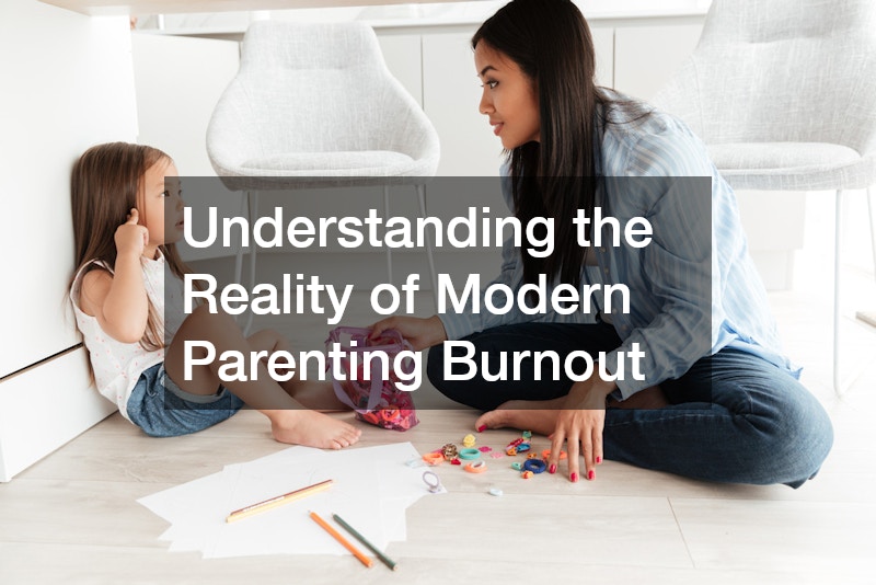 Understanding the Reality of Modern Parenting Burnout