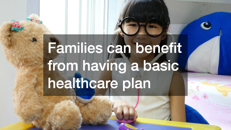 Families can benefit from having a basic healthcare plan