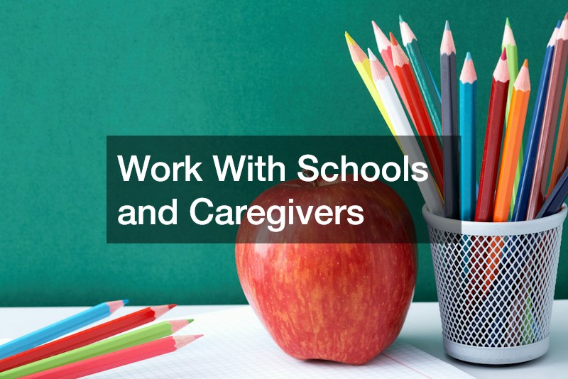 Work With Schools and Caregivers