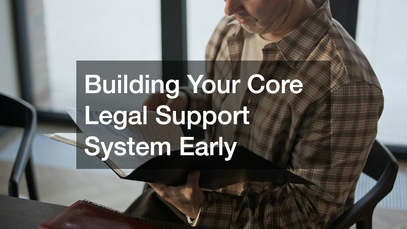 Building Your Core Legal Support System Early