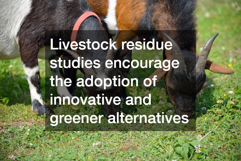 Livestock residue studies encourage the adoption of innovative and greener alternatives
