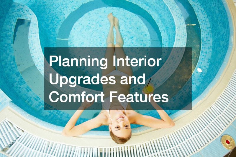 Planning Interior Upgrades and Comfort Features