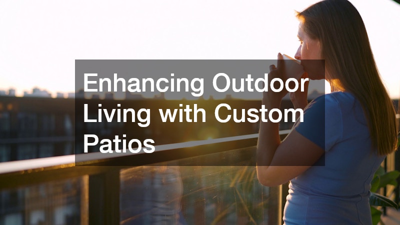 Enhancing Outdoor Living with Custom Patios