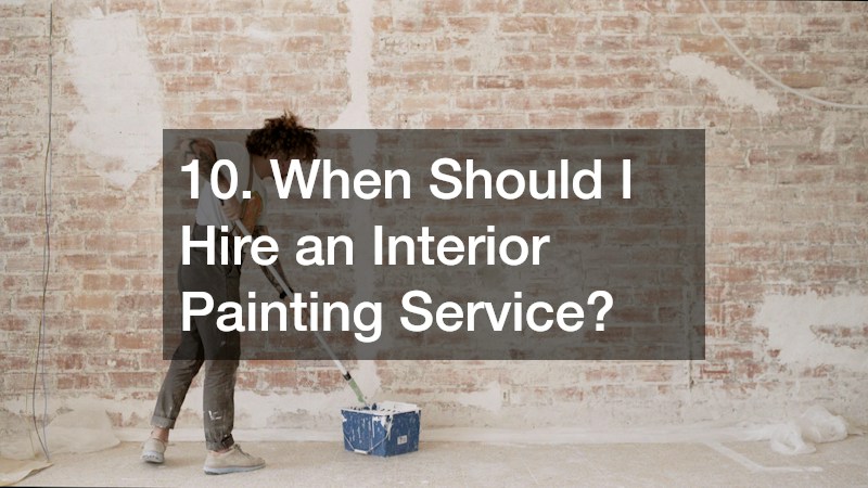 10. When Should I Hire an Interior Painting Service?