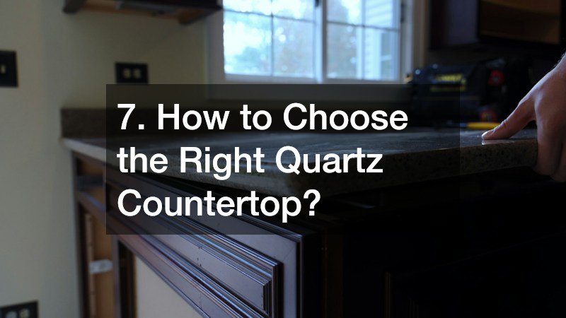 7. How to Choose the Right Quartz Countertop?