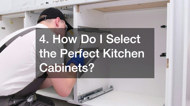 4. How Do I Select the Perfect Kitchen Cabinets?