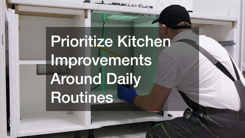 Prioritize Kitchen Improvements Around Daily Routines