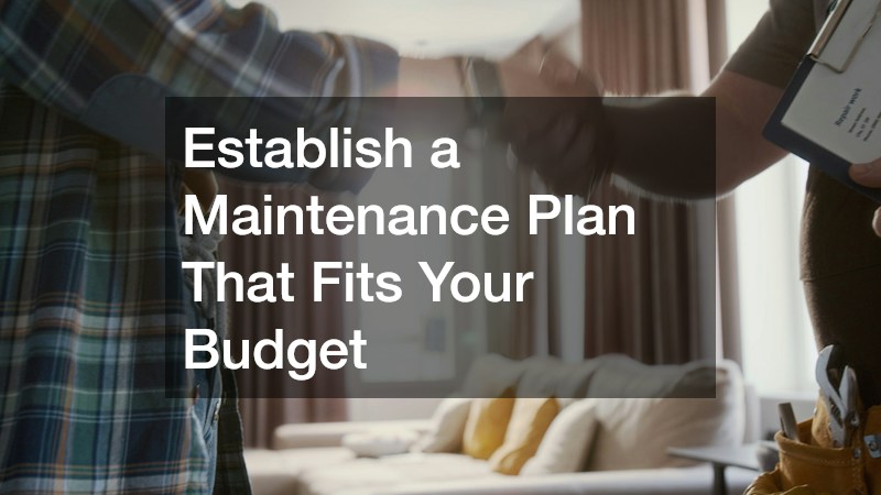 Establish a Maintenance Plan That Fits Your Budget