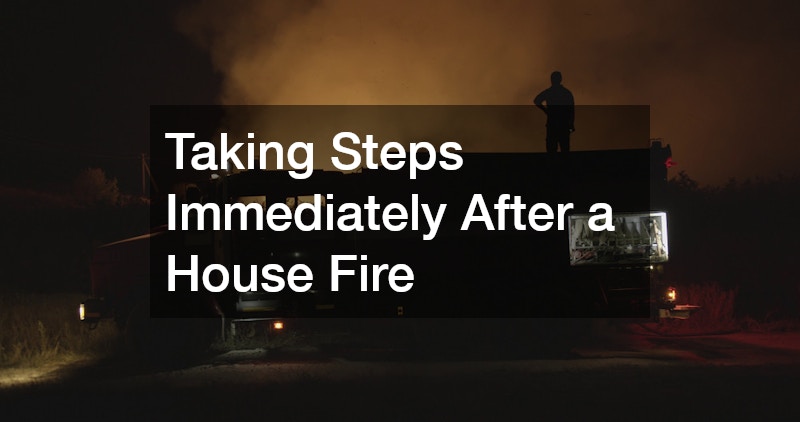 Taking Steps Immediately After a House Fire