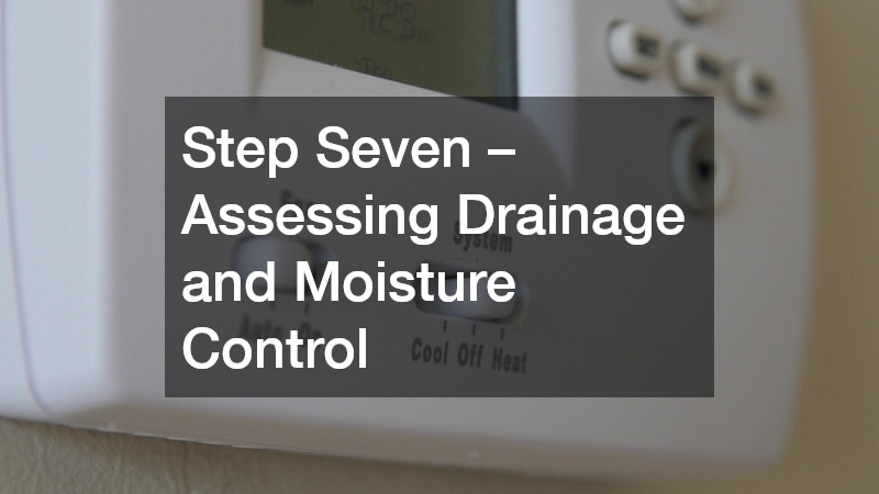 Step Seven – Assessing Drainage and Moisture Control