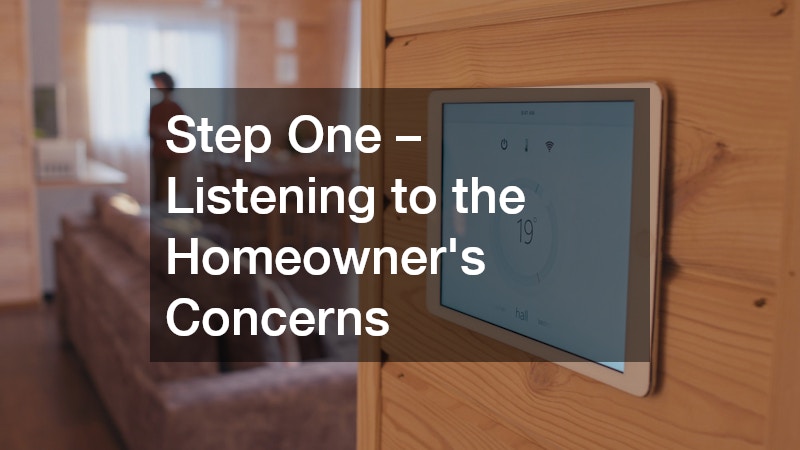 Step One – Listening to the Homeowner’s Concerns