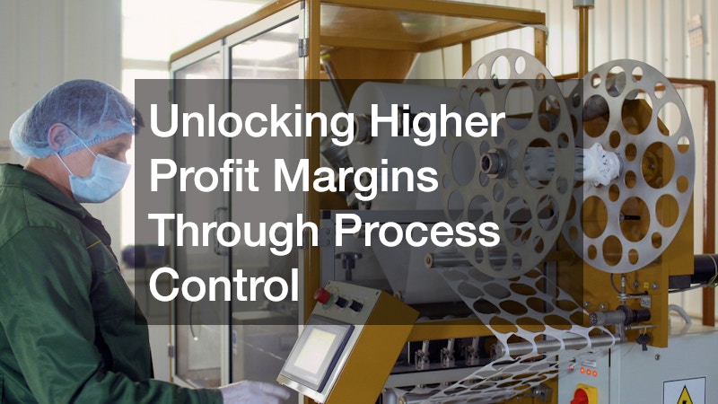 Unlocking Higher Profit Margins Through Process Control