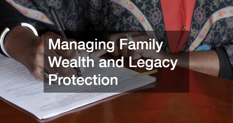 Managing Family Wealth and Legacy Protection