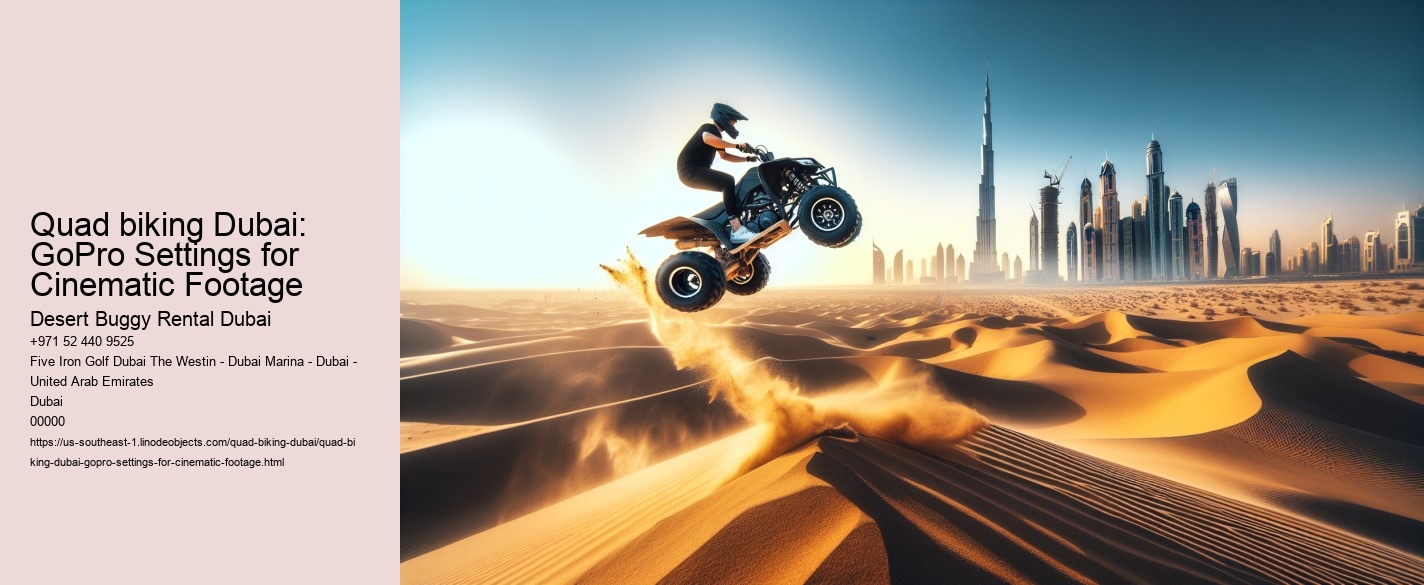 Quad biking Dubai: GoPro Settings for Cinematic Footage