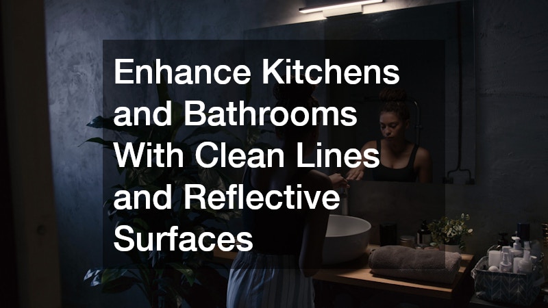 Enhance Kitchens and Bathrooms With Clean Lines and Reflective Surfaces