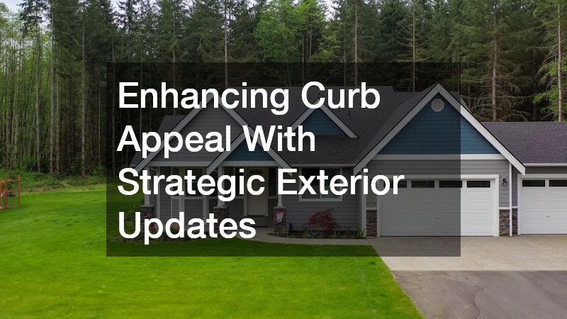 Enhancing Curb Appeal With Strategic Exterior Updates