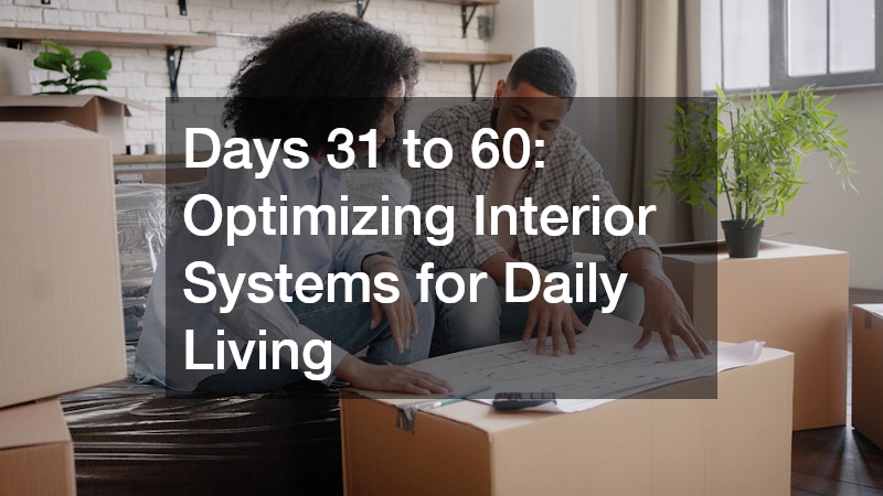 Days 31 to 60: Optimizing Interior Systems for Daily Living