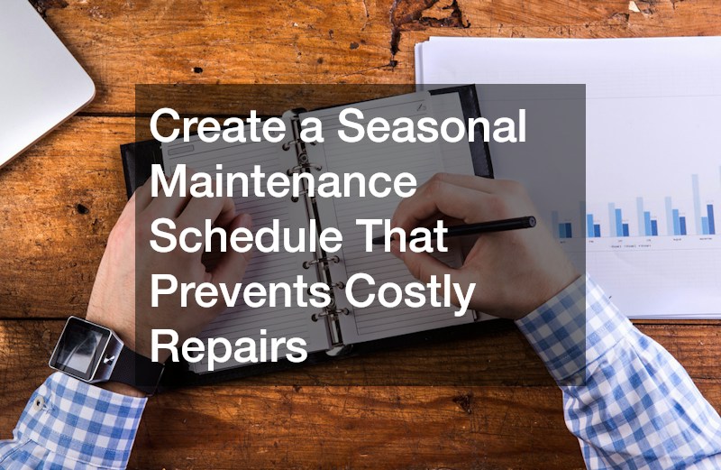 Create a Seasonal Maintenance Schedule That Prevents Costly Repairs