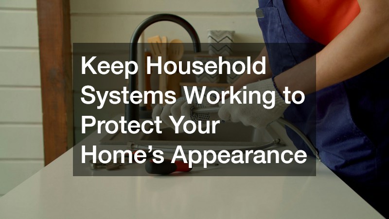 Keep Household Systems Working to Protect Your Home’s Appearance