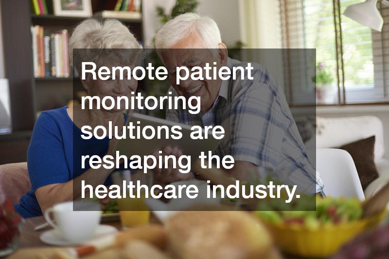 Remote patient monitoring solutions are reshaping the healthcare industry.