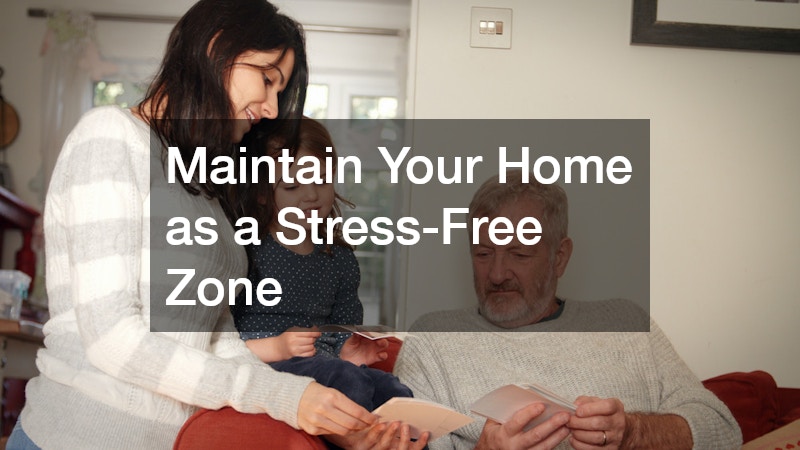 Maintain Your Home as a Stress-Free Zone