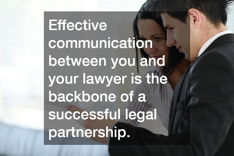 Effective communication between you and your lawyer is the backbone of a successful legal partnership.