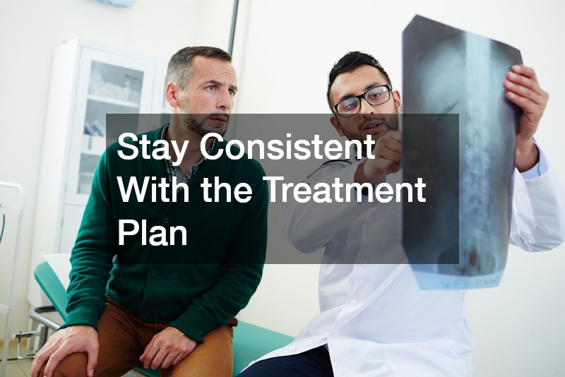 Stay Consistent With the Treatment Plan