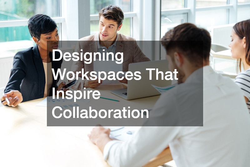 Designing Workspaces That Inspire Collaboration