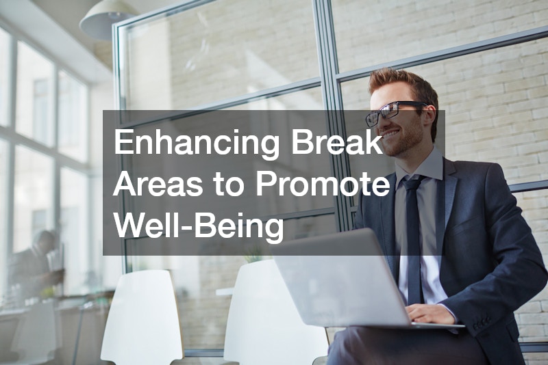 Enhancing Break Areas to Promote Well-Being