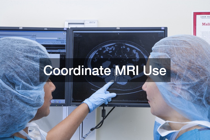Coordinate MRI Use