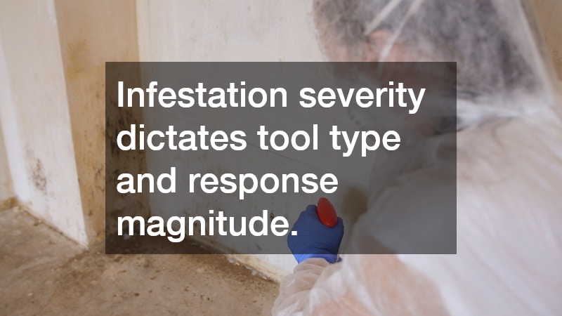 Infestation severity dictates tool type and response magnitude.