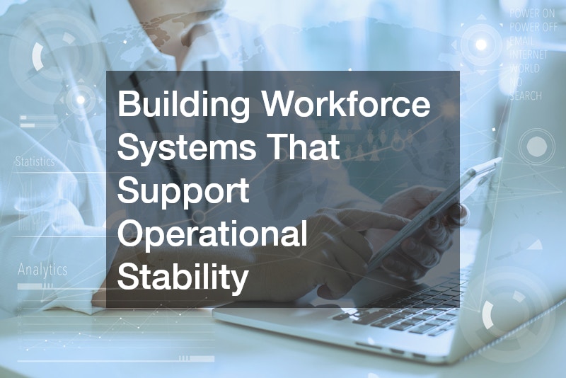 Building Workforce Systems That Support Operational Stability