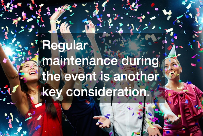 Regular maintenance during the event is another key consideration. 
