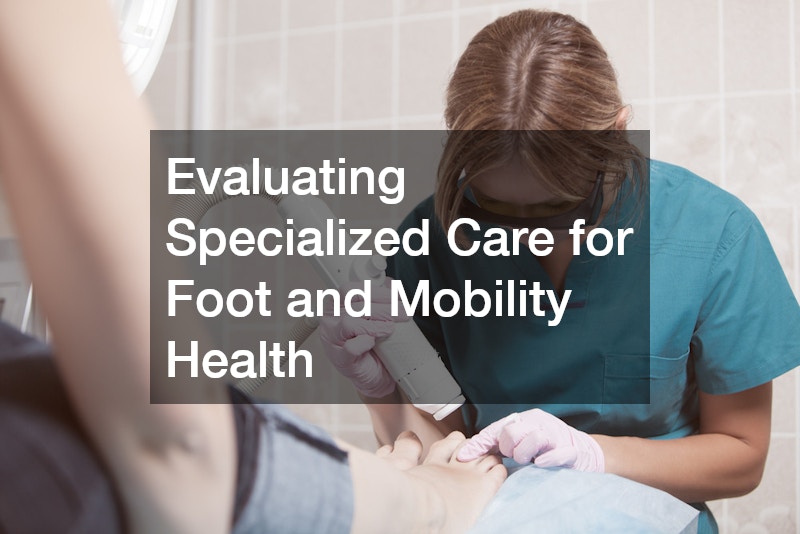 Evaluating Specialized Care for Foot and Mobility Health