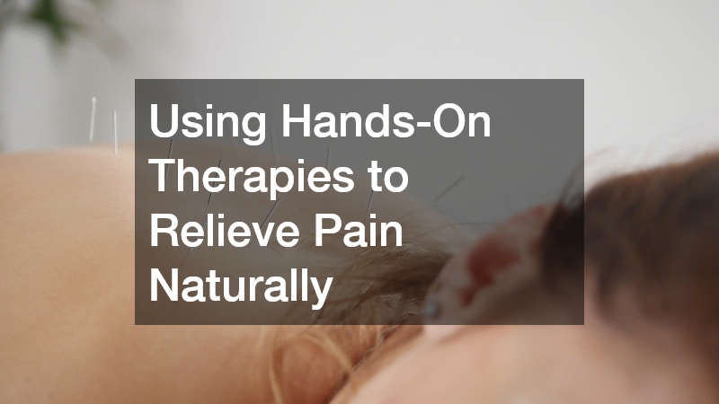 Using Hands-On Therapies to Relieve Pain Naturally